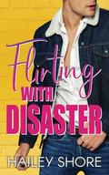 Flirting with Disaster by Hailey Shore