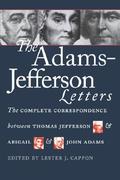 The Adams-Jefferson Letters: The Complete Correspondence Between Thomas Jefferson & Abigail & John Adams by Thomas Jefferson, John Adams