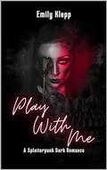 Play With Me: A Splatterpunk Dark Romance by Emily Klepp, Jade Katzchen