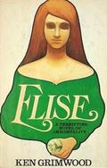 Elise: A Terrifying Novel of Immortality by Ken Grimwood