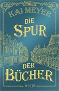 Die Spur der Bücher (Die Spur der Bücher #1) by Kai Meyer