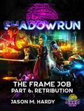 Shadowrun: The Frame Job: Part 6: Retribution (Shadowrun: The Frame Job #1) by J.M. Hardy