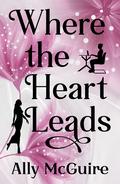 Where the Heart Leads by Ally McGuire