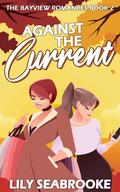 Against the Current (The Bayview Romances #2) by Lily Seabrooke