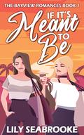 If It's Meant to Be (The Bayview Romances #1) by Lily Seabrooke