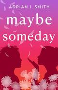 Maybe Someday by Adrian J. Smith