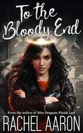 To the Bloody End by Rachel Aaron