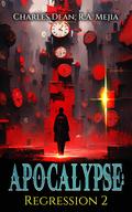 Apocalypse: Regression 2 (Apocalypse: Regression #2) by Charles Dean