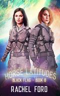 Horse Latitudes (Black Flag #8) by Rachel Ford