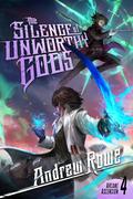 The Silence of Unworthy Gods (Arcane Ascension #4) by Andrew Rowe