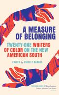 A Measure of Belonging: Writers of Color on the New American South by Regina N. Bradley