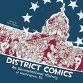 District Comics: An Unconventional History of Washington, DC by Brooke A. Allen