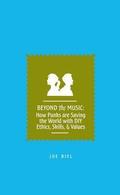 Beyond the Music: How Punks Are Saving the World with DIY Ethics, Skills, & Values by Joe Biel