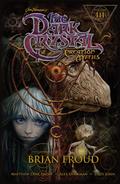 Jim Henson's The Dark Crystal: Creation Myths, Volume 3 (The Dark Crystal #3) by Brian Froud