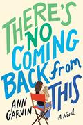 There's No Coming Back from This by Ann Garvin