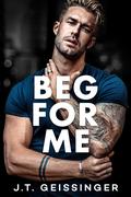 Beg For Me (Morally Gray #3) by J.T. Geissinger