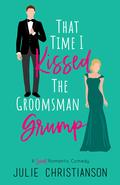 That Time I Kissed the Groomsman Grump (Abieville Love Stories #2) by Julie Christianson