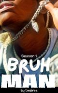 Bruh Man: Complete Season One by Desiree .