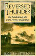 Reversed Thunder: The Revelation of John and the Praying Imagination by Eugene H. Peterson