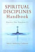 Spiritual Disciplines Handbook: Practices That Transform Us by Adele Ahlberg Calhoun