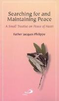 Searching for and Maintaining Peace: A Small Treatise on Peace of Heart by Jacques Philippe