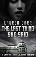 The Last Thing She Said (Chris Matheson Cold Case #3) by Lauren Carr
