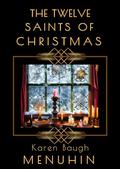 The Twelve Saints of Christmas by Karen Baugh Menuhin