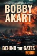 Behind The Gates 4: A Post Apocalyptic Survival Thriller by Bobby Akart