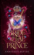 Bride of the Fae Prince: by Anastasis Blythe