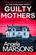 Guilty Mothers (D.I. Kim Stone #20) by Angela Marsons