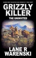 Grizzly Killer: The Uninvited by Lane R Warenski