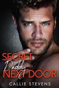 Secret Daddy Next Door by Callie Stevens