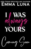 I Was Always Yours by Emma Luna