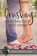 Crushing on My Brothers' Best Friend (Sweet Water High #2) by Julia Keanini