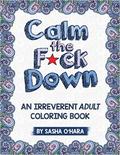 Calm the F*ck Down: An Irreverent Adult Coloring Book by Sasha O'Hara