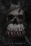 Mafie Trials: Brutal Boys of the Mafie- Book 2 by T.R. Oldin