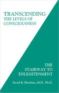 Transcending the Levels of Consciousness: The Stairway to Enlightenment by David R. Hawkins