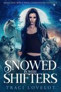 Snowed in with Shifters: Rejected Wolf Pack Companion Novella (Rejected Wolf Pack #1) by Traci Lovelot