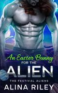 An Easter Bunny for the Alien by Alina Riley