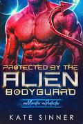 Protected By The Alien Bodyguard (At the Alien Hotel #1) by Kate Sinner