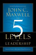 The 5 Levels of Leadership: Proven Steps to Maximize Your Potential by John C. Maxwell