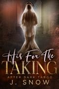 His for the Taking (After Dark Taboo #1) by J. Snow