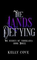 The Lands Defying (The Hidden of Vrohkaria #3) by Kelly Cove