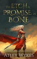 To Etch a Promise in Bone (Sands of Maeoris #0.5) by Atley Wykes
