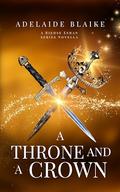 A Throne and a Crown (Riehse Eshan #1) by Adelaide Blaike