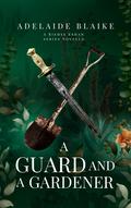 A Guard and a Gardener (Riehse Eshan #1) by Adelaide Blaike