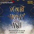 A Court of Honey and Ash [Dramatized Adaptation] (Honey and Ice [Dramatized Adaptation] #1) by Kelly St. Clare
