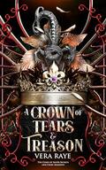 A Crown of Tears and Treason (The Curse of Silver Secrets and Cruel Shadows #1) by Vera Raye