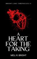 A Heart for the Taking (Bright Lake Chronicles #1) by Mell R. Bright