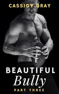 Beautiful Bully: Part Three (Beautiful Bully #3) by Cassidy Gray